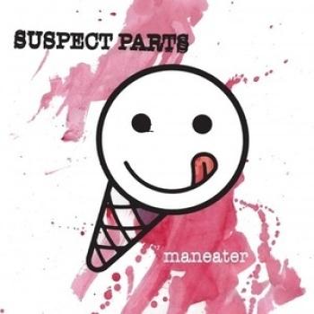 Suspect Parts ‎– Maneater / She Cracked 7"