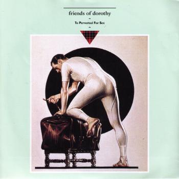 Friends Of Dorothy ‎– To Perverted For Sex