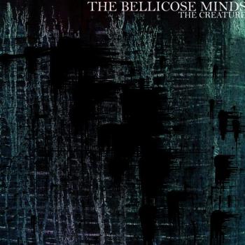 THE BELLICOSE MINDS – THE CREATURE LP