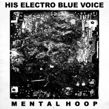 His Electro Blue Voice – Mental Hoop LP