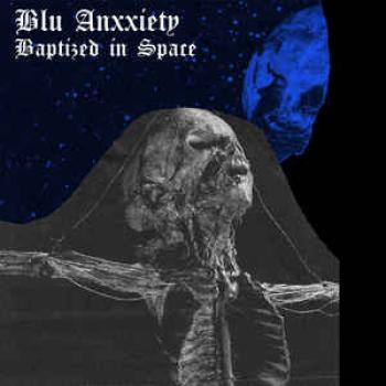 Blu Anxxiety - Baptized in Space 7"