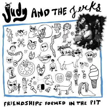 Judy And The Jerks - "Friendships Formed In The Pit" LP