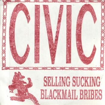 Civic - Selling, Sucking, Blackmail, Bribes 7"