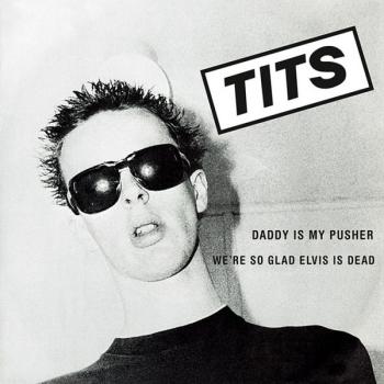 Tits - Daddy is my pusher 7"