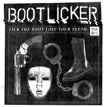 Bootlicker - Lick The Boot, Lose Your Teeth: The EP's