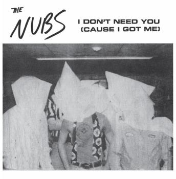 The Nubs - I Don't Need You (cause I got me) 7"