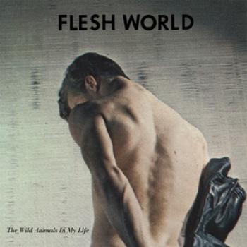 FLESH WORLD - The Wild Animals In My Life LP