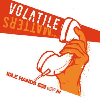 Idle Hands - Volatile Matters E.P.