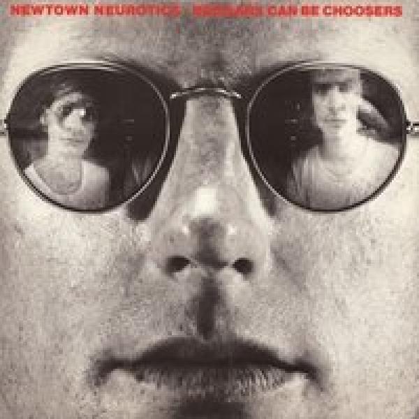 NEWTOWN NEUROTICS - beggars can be choosers